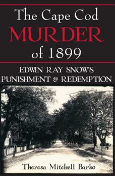 Paperback The Cape Cod Murder of 1899: Edwin Ray Snow's Punishment & Redemption Book