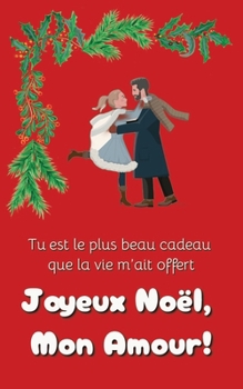 Paperback Joyeux Noël, Mon Amour!: Le plus beau cadeau de Noël pour l'amour de ta vie [French] Book