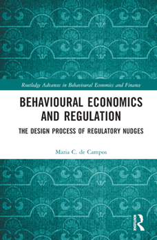 Hardcover Behavioural Economics and Regulation: The Design Process of Regulatory Nudges Book