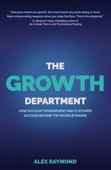 The Growth Department: How Account Management and Customer Success Become the Revenue Engine
