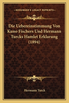 Paperback Die Uebereinstimmung Von Kuno Fischers Und Hermann Turcks Hamlet Erklarung (1894) [German] Book