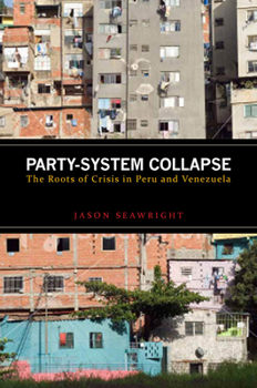 Hardcover Party-System Collapse: The Roots of Crisis in Peru and Venezuela Book