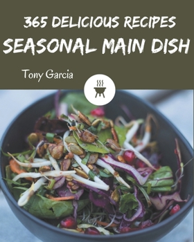 Paperback 365 Delicious Seasonal Main Dish Recipes: A Seasonal Main Dish Cookbook from the Heart! Book