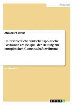 Paperback Unterschiedliche wirtschaftspolitische Positionen am Beispiel der Haltung zur europäischen Gemeinschaftswährung [German] Book