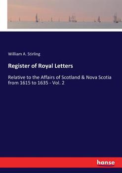Paperback Register of Royal Letters: Relative to the Affairs of Scotland & Nova Scotia from 1615 to 1635 - Vol. 2 Book