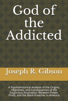 Paperback God of the Addicted: A Psychohistorical Analysis of the Origins, Objectives, and Consequences of the Suspicious Association Between Power, Book