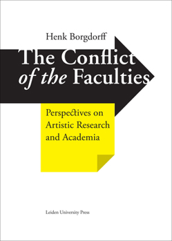 Hardcover The Conflict of the Faculties: Perspectives on Artistic Research and Academia Book