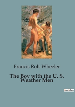 Paperback The Boy with the U. S. Weather Men: Adventures and Challenges with the U.S. Weather Bureau Book