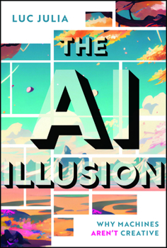 Hardcover The AI Illusion: Why Machines Aren't Creative Book