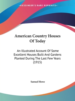 Paperback American Country Houses Of Today: An Illustrated Account Of Some Excellent Houses Built And Gardens Planted During The Last Few Years (1915) Book