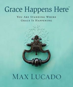 Hardcover Grace Happens Here: You Are Standing Where Grace Is Happening Book