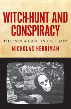 Paperback Witch-Hunt and Conspiracy: The 'Ninja Case' in East Java Book