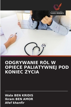 Paperback Odgrywanie Ról W Opiece Paliatywnej Pod Koniec Życia [Polish] Book