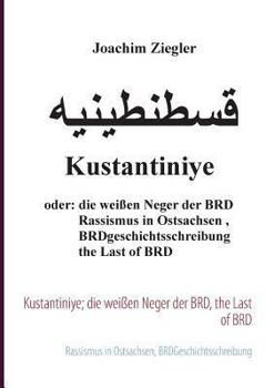 Paperback Kustantiniye; die wei?en Neger der BRD, the Last of BRD: Rassismus in Ostsachsen, BRDGeschichtsschreibung [German] Book