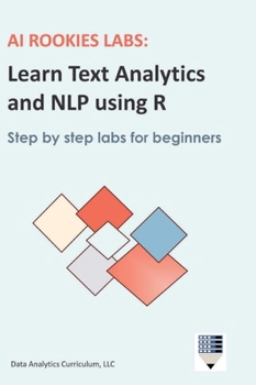 Hardcover AI Rookies Labs Learn Text Analytics and NLP using R Book