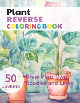 Paperback Plant Reverse Coloring Book: Watercolour Paintings for you trace the Line Book