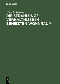 Hardcover Die Strahlungsverhältnisse Im Beheizten Wohnraum: Mit Berechnung Der Einstrahlzahlen in Der Heiz-, Beleuchtungs- Und Feuerungstechnik (Winkelverhältni [German] Book