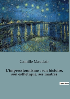 Paperback L'impressionnisme: son histoire, son esthétique, ses maîtres [French] Book