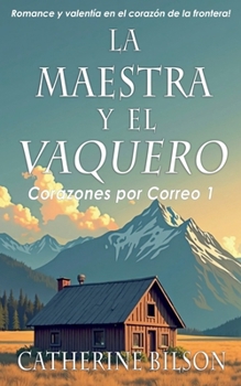 La Maestra y el Vaquero (Corazones Por Correo) (Spanish Edition)