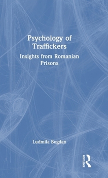 Hardcover Psychology of Traffickers: Insights from Romanian Prisons Book
