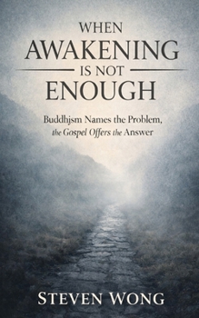 Paperback When Awakening is Not Enough: Buddhism Names the Problem, the Gospel Offers the Answer Book