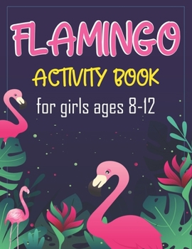 Paperback Flamingo Activity Book for Girls Ages 8-12: 60+ Fun Activities for Girls- Coloring Pages, Word Searches, Connect the dots, Mazes, Sudoku Puzzles & Mor Book