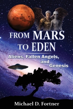 Paperback From Mars to Eden: Aliens, Fallen Angels, and Genesis Book