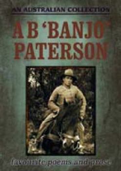A. B. 'BANJO' PATERSON Collected Works, Favourite Poems and Prose