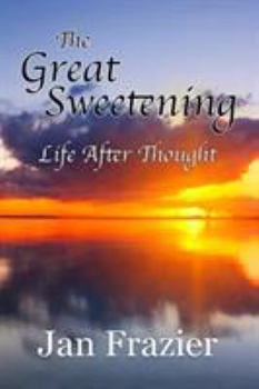 Paperback The Great Sweetening: Life After Thought Book
