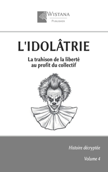 Paperback L'idolâtrie: La trahison de la liberté au profit du collectif [French] Book