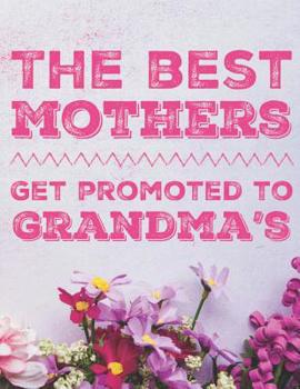 Paperback The Best Mothers Get Promoted To Grandmas Book