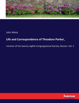 Paperback Life and Correspondence of Theodore Parker,: minister of the twenty-eighth Congregational Society, Boston. Vol. 2 Book