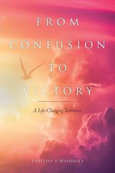 Paperback From Confusion to Victory: A Life-Changing Testimony Book
