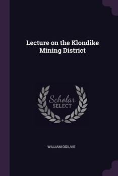 Paperback Lecture on the Klondike Mining District Book
