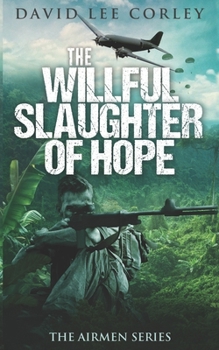 Paperback The Willful Slaughter of Hope: A Vietnam War Novel Book