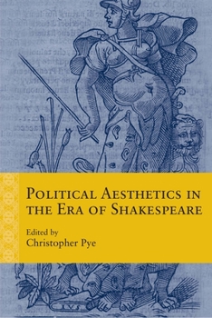 Political Aesthetics in the Era of Shakespeare - Book  of the Rethinking the Early Modern