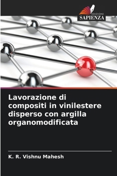 Lavorazione di compositi in vinilestere disperso con argilla organomodificata (Italian Edition)