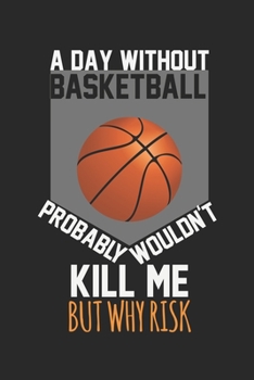 Paperback A day without basketball would not kill me, but why risk: Calendar, weekly planner, diary, notebook, book 105 pages in softcover. One week on one doub Book