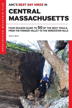 Paperback Amc's Best Day Hikes in Central Massachusetts: Four-Season Guide to 50 of the Best Trails, from the Pioneer Valley to the Worcester Hills Book