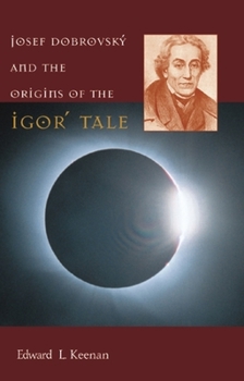 Hardcover Josef Dobrovský and the Origins of the Igor&#697; Tale Book