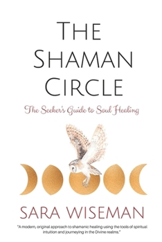 Paperback The Shaman Circle: The Seeker's Guide to Soul Healing Book