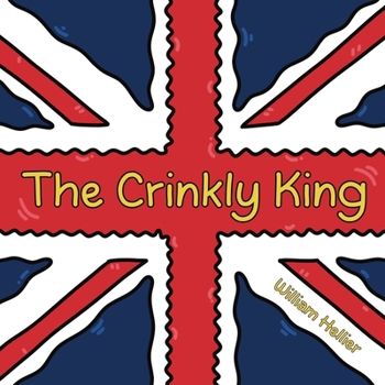 The Crinkly King: A charming and funny children’s picture book rhyming tale