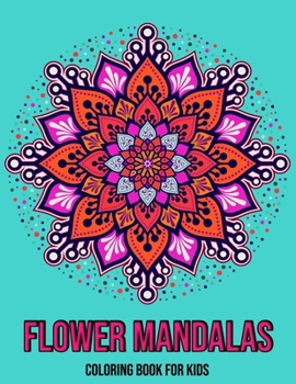 Flower Mandalas : Coloring Book For Kids: Mandala coloring book for kids