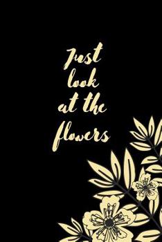 Paperback Just look at the flowers: 120 Page blank lined journal Book