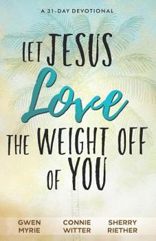 Paperback Let Jesus Love the Weight off of You: A 31-Day Devotional Book