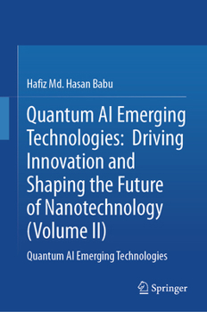 Quantum AI Emerging Technologies: Driving Innovation and Shaping the Future of Nanotechnology (Volume II): Quantum AI Emerging Technologies