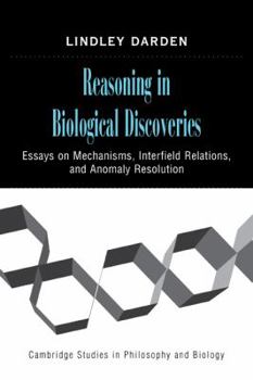 Paperback Reasoning in Biological Discoveries: Essays on Mechanisms, Interfield Relations, and Anomaly Resolution Book