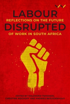 Paperback Labour Disrupted: Reflections on the Future of Work in South Africa Book