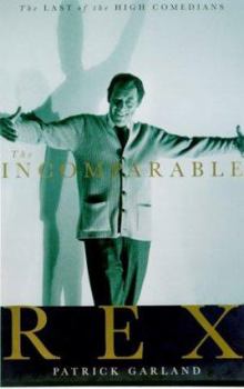 Hardcover The Incomparable Rex: A Memoir of Rex Harrison in the 1980s Book