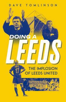 Hardcover Doing a Leeds: The Implosion of Leeds United Book